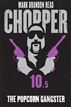 The Popcorn Gangster: Chopper 10.5