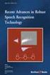 Recent Advances in Robust Speech Recognition Technology