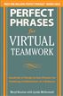 Perfect Phrases for Virtual Teamwork: Hundreds of Ready-to-Use Phrases for Fostering Collaboration at a Distance