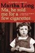 Ma, He Sold Me for a Few Cigarettes