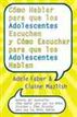 Cómo Hablar para que los Adolescentes Escuchen y Cómo Escuchar