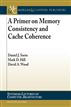 A Primer on Memory Consistency and Cache Coherence