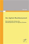 Der digitale Musikkonsument: Eine empirische Analyse des Musikkaufprozesses im digitalen Zeitalter