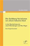 Die Goldberg Variationen von Johann Sebastian Bach in der Bearbeitung von Josef Rheinberger und Max Reger