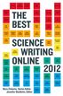 The Best Science Writing Online 2012