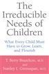 The Irreducible Needs Of Children