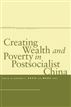 Creating Wealth and Poverty in Postsocialist China
