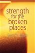 Strength for the Broken Places