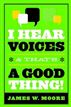 I Hear Voices, and That's a Good Thing!