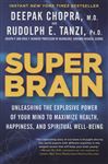 Super Brain: Unleashing the Explosive Power of Your Mind to Maximize Health, Happiness, and Spiritual Well-Being