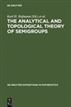 The Analytical and Topological Theory of Semigroups