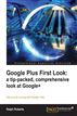 Google Plus First Look a tip-packed, comprehensive look at Google+