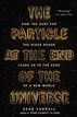 The Particle at the End of the Universe
