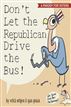 Don't Let the Republican Drive the Bus!