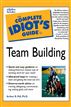The Complete Idiot's Guide to Team Building