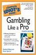 The Complete Idiot's Guide to Gambling Like a Pro