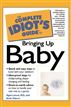 The Complete Idiot's Guide to Bringing Up Baby