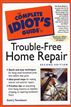 Complete Idiot's Guide to Trouble-Free Home Repair, 2E