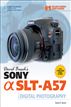 David Buschs Sony® a SLT-A57 Guide to Digital Photography