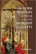 The York Mystery Cycle and the Worship of the City