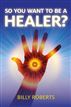 So You Want To be A Healer?