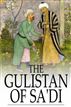 The Gulistan of Sa'di
