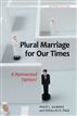 Plural Marriage for Our Times: A Reinvented Option? Second Edition