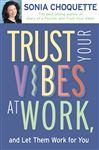 Trust Your Vibes At Work And Let Them Work For You