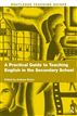 A Practical Guide to Teaching English in the Secondary School
