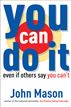 You Can Do It--Even if Others Say You Can't
