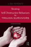 Treating Self-Destructive Behaviors in Trauma Survivors