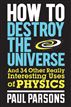 How to Destroy the Universe