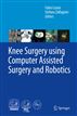 Knee Surgery using Computer Assisted Surgery and Robotics