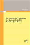 Die strukturelle Einbindung der Sozialen Arbeit in Palliative Care Teams
