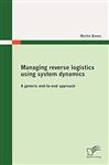 Managing reverse logistics using system dynamics: A generic end-to-end approach