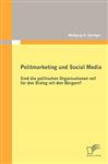 Politmarketing und Social Media: Sind die politischen Organisationen reif fr den Dialog mit den Brgern?