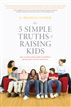 The 5 Simple Truths of Raising Kids