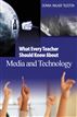 What Every Teacher Should Know About Media and Technology