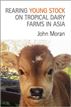 Rearing Young Stock on Tropical Dairy Farms in Asia