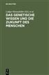 Das genetische Wissen und die Zukunft des Menschen