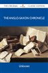 The Anglo-Saxon Chronicle - The Original Classic Edition
