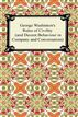 George Washington's Rules of Civility (and Decent Behaviour in Company and Conversation)