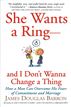 She Wants a Ring--and I Don't Wanna Change a Thing