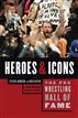 The Pro Wrestling Hall of Fame: Heroes & Icons