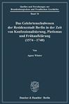 Das Gelehrtenschulwesen der Residenzstadt Berlin in der Zeit von Konfessionalisierung, Pietismus und Frhaufklrung (1574-1740).