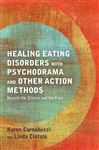 Healing Eating Disorders with Psychodrama and Other Action 