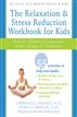 The Relaxation and Stress Reduction Workbook for Kids