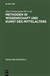 Methoden in Wissenschaft und Kunst des Mittelalters
