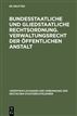 Bundesstaatliche und gliedstaatliche Rechtsordnung. Verwaltungsrecht der öffentlichen Anstalt