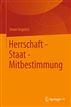 Herrschaft - Staat - Mitbestimmung